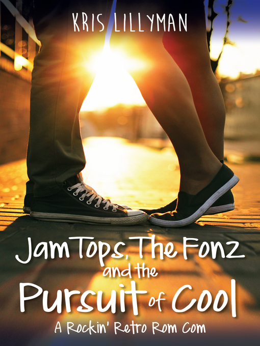 Title details for Jam Tops, the Fonz and the Pursuit of Cool by Kris Lillyman - Available
